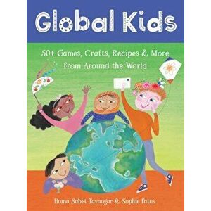 Global Kids. 50+ Games, Crafts, Recipes & More from Around the World, Loose-leaf - Homa Sabet Tavangar imagine