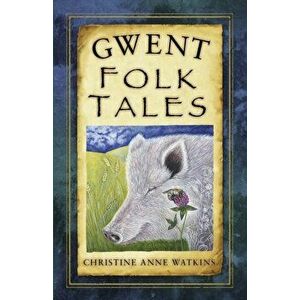 Gwent Folk Tales, Paperback - Christine Anne Watkins imagine