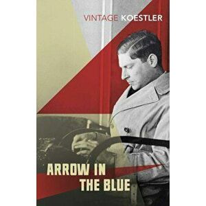 Arrow in the Blue, Paperback - Arthur Koestler imagine