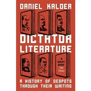 Dictator Literature. A History of Bad Books by Terrible People, Paperback - Daniel Kalder imagine
