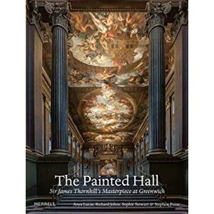 Painted Hall. Sir James Thornhill's Masterpiece at Greenwich, Hardback - Stephen Paine imagine
