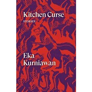 Kitchen Curse. Stories, Paperback - Eka Kurniawan imagine