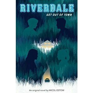 Riverdale: Get Out of Town, Paperback - Micol Ostow imagine