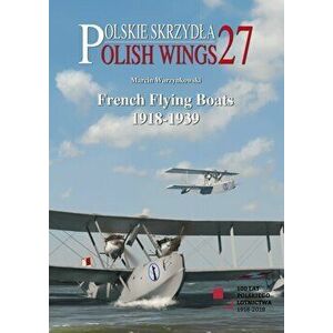 French Flying Boats 1918-1939, Hardback - Marcin Warzynkowski imagine