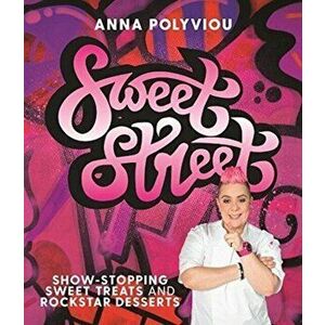 Sweet Street. Show-stopping sweet treats and rockstar desserts, Hardback - Anna Polyviou imagine