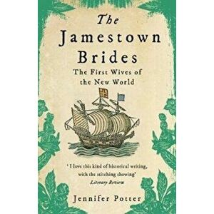 Jamestown Brides. The Bartered Wives of the New World, Paperback - Jennifer Potter imagine
