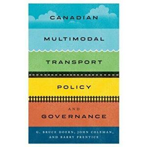 Canadian Multimodal Transport Policy and Governance, Paperback - Barry E. Prentice imagine