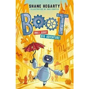 BOOT small robot, BIG adventure. Book 1, Paperback - Shane Hegarty imagine