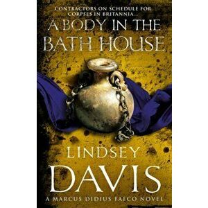 Body In The Bath House. (Falco 13), Paperback - Lindsey Davis imagine