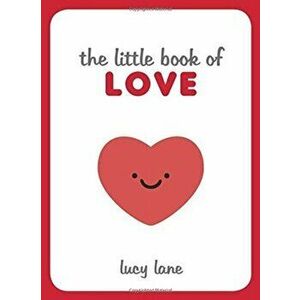Little Book of Love. Tips, Techniques and Quotes to Help You Spark Romance, Hardback - Lucy Lane imagine