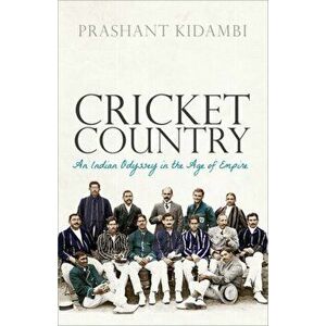 Cricket Country. An Indian Odyssey in the Age of Empire, Hardback - Prashant Kidambi imagine