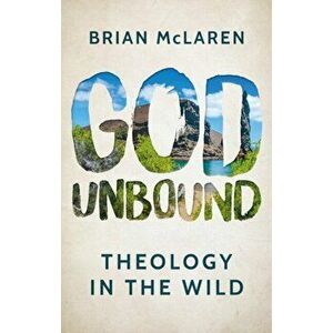 God Unbound. Theology in the Wild, Paperback - Brian McLaren imagine