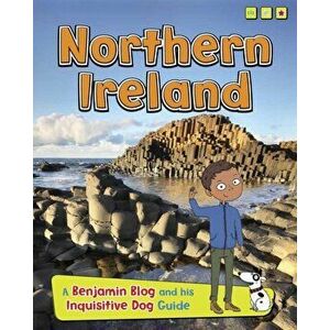 Northern Ireland. A Benjamin Blog and His Inquisitive Dog Guide, Paperback - Anita Ganeri imagine