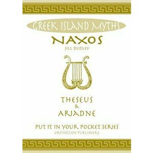 Naxos Theseus & Ariadne Greek Islands. All You Need to Know About the Islands Myths, Legends, and its Gods, Paperback - Jill Dudley imagine