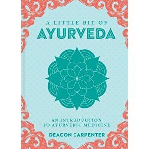 Little Bit of Ayurveda, A. An Introduction to Ayurvedic Medicine, Hardback - Deacon Carpenter imagine