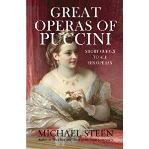 Great Operas of Puccini. Short Guides to all his Operas, Hardback - Michael Steen imagine
