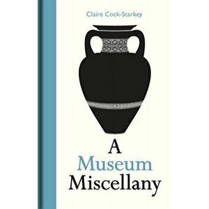 Museum Miscellany, A, Hardback - Claire Cock-Starkey imagine