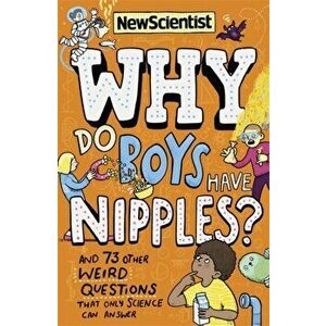 Why Do Boys Have Nipples?. And 73 other weird questions that only science can answer, Paperback - *** imagine