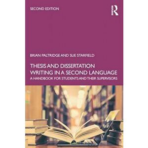 Thesis and Dissertation Writing in a Second Language. A Handbook for Students and their Supervisors, Paperback - Sue Starfield imagine