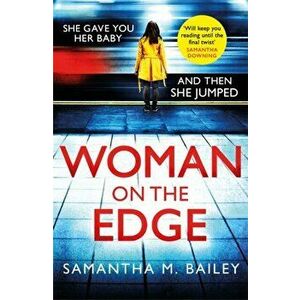 Woman on the Edge. An emotional, hold-your-breath psychological thriller, Paperback - Samantha M. Bailey imagine