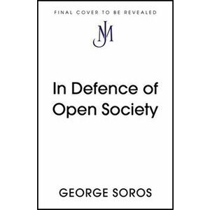In Defence of Open Society. The Legendary Philanthropist Tackles the Dangers We Must Face for the Survival of Civilisation, Hardback - George Soros imagine