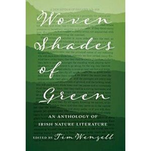 Woven Shades of Green. An Anthology of Irish Nature Literature, Paperback - *** imagine