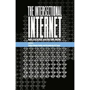Intersectional Internet. Race, Sex, Class, and Culture Online, Paperback - *** imagine