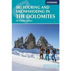 Ski Touring and Snowshoeing in the Dolomites. 50 winter routes, Paperback - James Rushforth imagine