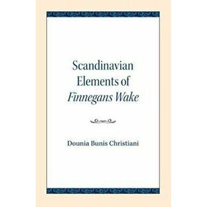 Scandinavian Elements of Finnegans Wake, Paperback - Dounia Bunis Christiani imagine