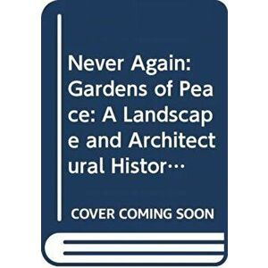 Never Again. Gardens of Peace: A Landscape and Architectural History of War Cemeteries, Hardback - Michel Racine imagine