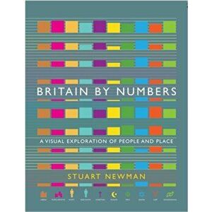 Britain by Numbers. A Visual Exploration of People and Place, Hardback - Stuart Newman imagine