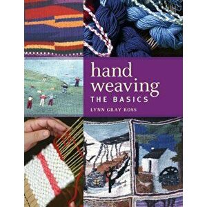 Hand Weaving. The Basics, Paperback - Lynn Gray Ross imagine