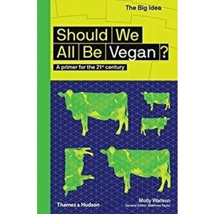 Should We All Be Vegan?. A primer for the 21st century, Paperback - Molly Watson imagine