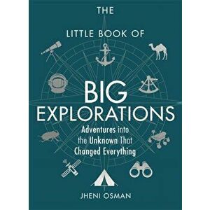 Little Book of Big Explorations. Adventures into the Unknown That Changed Everything, Hardback - Jheni Osman imagine