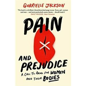 Pain and Prejudice. A call to arms for women and their bodies, Paperback - Gabrielle Jackson imagine