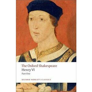 Henry VI, Part One: The Oxford Shakespeare, Paperback - William Shakespeare imagine