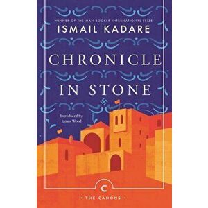 Chronicle In Stone, Paperback - Ismail Kadare imagine