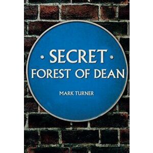 Secret Forest of Dean, Paperback - Mark Turner imagine