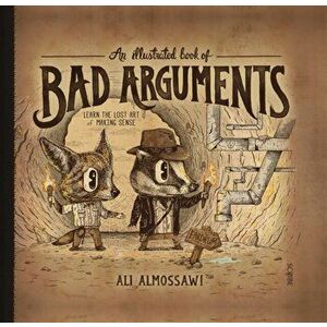 Illustrated Book of Bad Arguments, Hardback - Ali Almossawi imagine