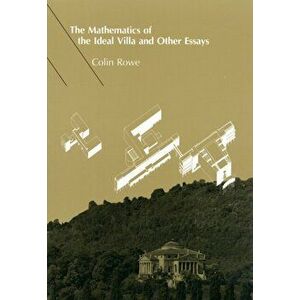 Mathematics of the Ideal Villa and Other Essays, Paperback - Colin Rowe imagine