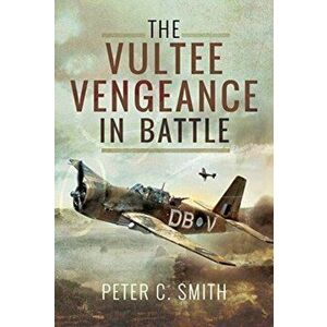 Vultee Vengeance in Battle, Hardback - Peter C. Smith imagine