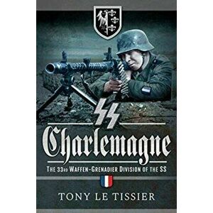 SS Charlemagne. The 33rd Waffen-Grenadier Division of the SS, Paperback - Tissier, Tony Le imagine