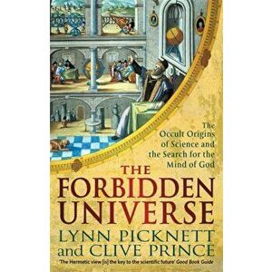 Forbidden Universe. The Occult Origins of Science and the Search for the Mind of God, Paperback - Clive Prince imagine