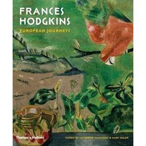 Frances Hodgkins: European Journeys, Hardback - Catherine Hammond imagine