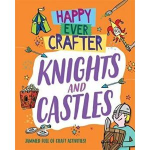 Happy Ever Crafter: Knights and Castles, Paperback - Annalees Lim imagine
