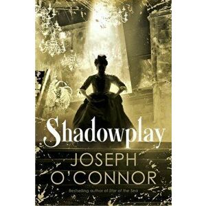 Shadowplay, Hardback - Joseph O'Connor imagine