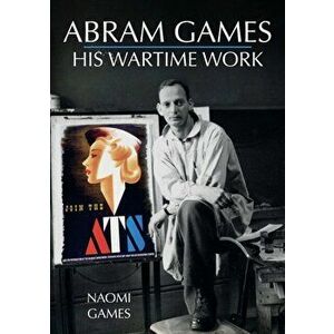 Abram Games: His Wartime Work, Paperback - Naomi Games imagine