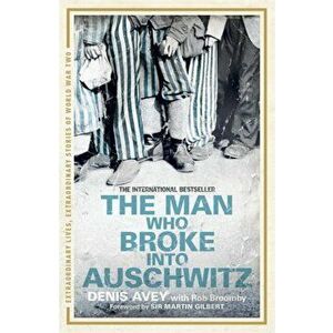 Man Who Broke into Auschwitz. The Extraordinary True Story, Paperback - Rob Broomby imagine