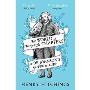 World in Thirty-Eight Chapters or Dr Johnson's Guide to Life, Paperback - Henry Hitchings imagine