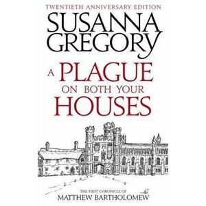 Plague On Both Your Houses. The First Chronicle of Matthew Bartholomew, Paperback - Susanna Gregory imagine